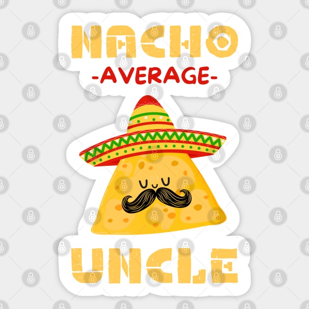 Nacho Average Uncle Sticker by The WYLD Tribe